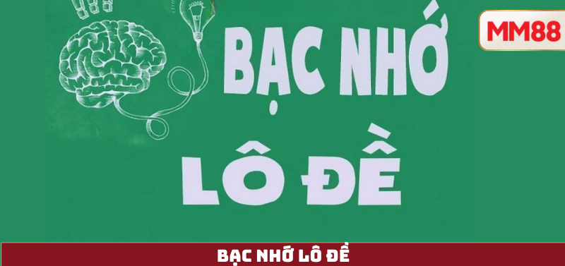 Bạc Nhớ Lô Đề – Hiểu Đúng, Tránh Ngộ Nhận & Chơi Có Trách Nhiệm Cùng MM88 7 Bạc Nhớ Lô Đề