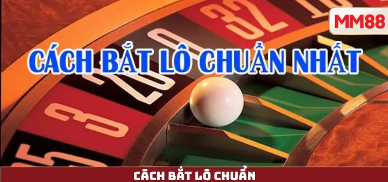 Cách Bắt Lô Chuẩn – Hiểu Dữ Liệu, Quản Trị Vốn & Chơi Có Trách Nhiệm Cùng MM88 4 Cách Bắt Lô Chuẩn