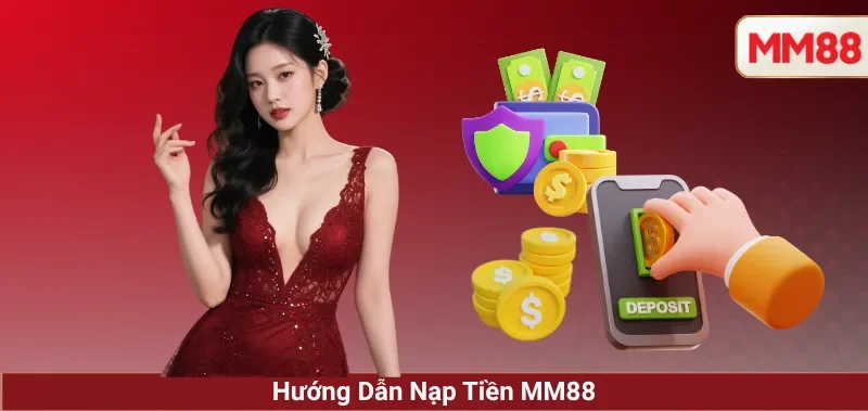 Nạp tiền MM88 2 6 phương thức nạp tiền MM88 với tốc độ và hạn mức cụ thể